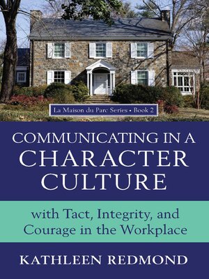 cover image of Communicating in a Character Culture: With Tact, Integrity, and Courage in the Workplace